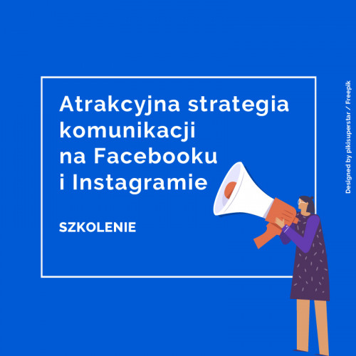 Jak stworzyć atrakcyjną strategię komunikacji za pomocą Facebooka i Instagrama?