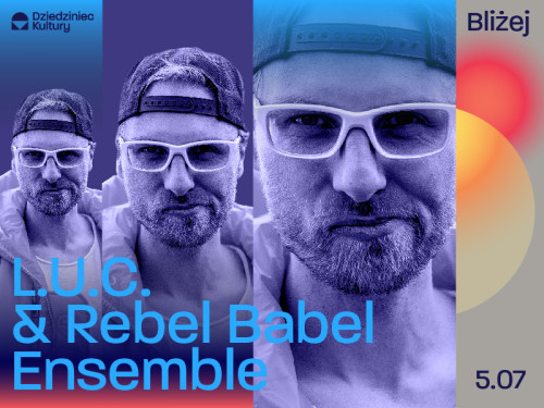L.U.C. i Rebel Babel Ensemble otwierają Dziedziniec Kultury