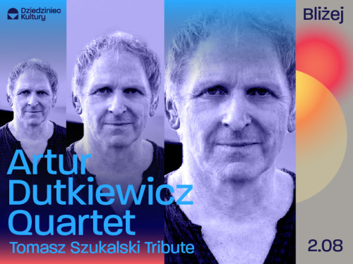  Artur Dutkiewicz Quartet „Tomasz Szukalski Tribute” na Dziedzińcu Kultury 2.08