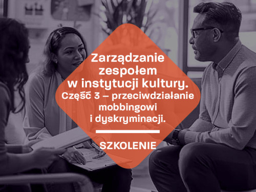 Zarządzanie zespołem – przeciwdziałanie mobbingowi i dyskryminacji