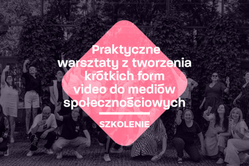 Praktyczne warsztaty z tworzenia krótkich form wideo do mediów społecznościowych