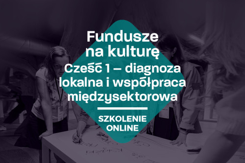 „Fundusze na kulturę” – szkolenie online o skutecznym pozyskiwaniu grantów