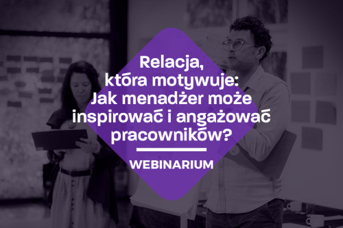 Relacja, która motywuje: jak menedżer może inspirować i angażować pracowników?