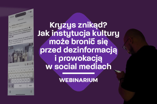 Kryzys znikąd? Jak instytucja kultury może bronić się przed dezinformacją i prowokacją w social mediach 