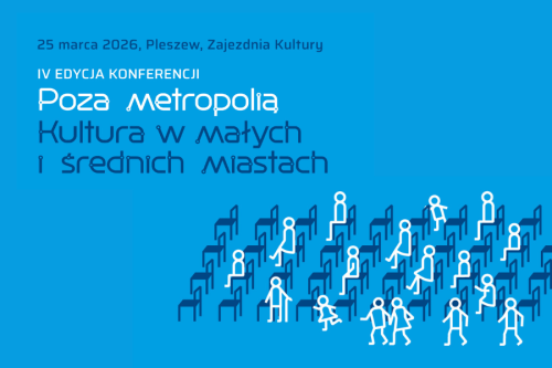 Konferencja „Poza metropolią. Kultura w małych i średnich miastach”