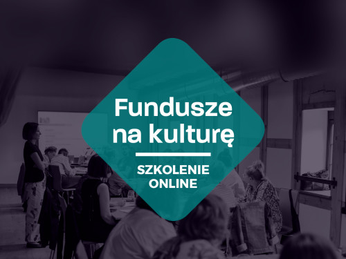 Fundusze na kulturę - weź udział w trzech warsztatach online