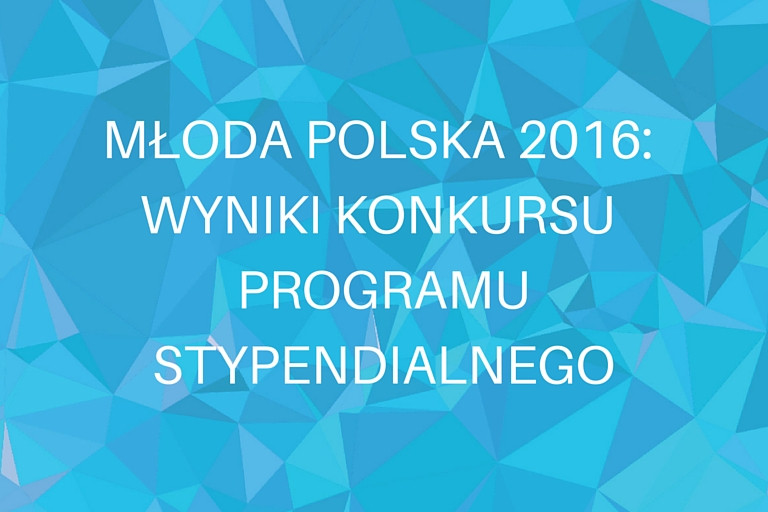 Rozstrzygnięcie konkursu programu stypendialnego Młoda Polska 2016