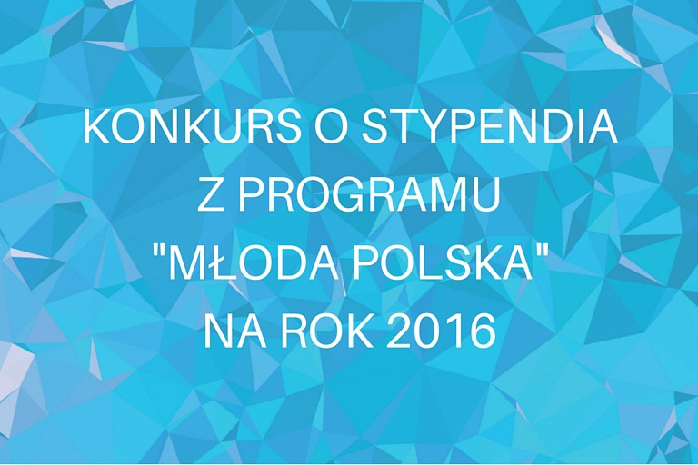 Ogłoszenie o Konkursie: konkurs o stypendia z programu Młoda Polska na rok 2016