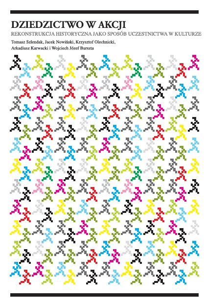 Dziedzictwo w akcji. Rekonstrukcja historyczna jako sposób uczestnictwa w kulturze