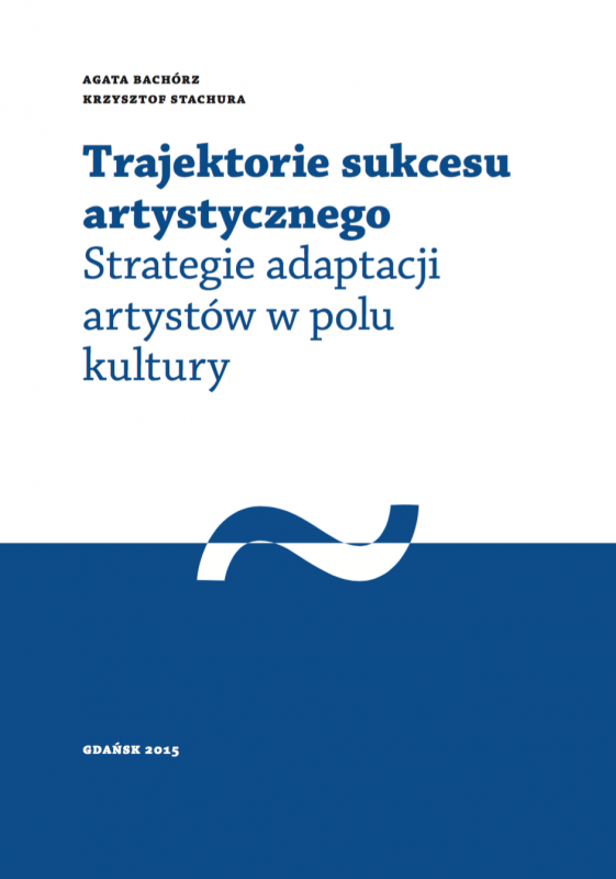 Trajektorie sukcesu artystycznego. Strategie adaptacji artystów w polu kultury